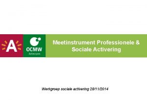 Meetinstrument Professionele Sociale Activering Werkgroep sociale activering 28112014
