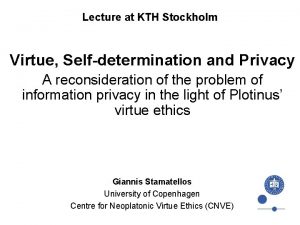 Lecture at KTH Stockholm Virtue Selfdetermination and Privacy