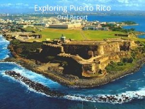 Exploring Puerto Rico Oral Report Myrna Monllor Jimnez