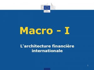Macro I Larchitecture financire internationale 1 Programme du