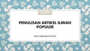 PENULISAN ARTIKEL ILMIAH POPULER Desy Listyaningrum M Hum