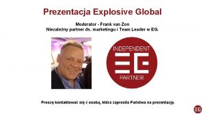 Prezentacja Explosive Global Moderator Frank van Zon Niezaleny