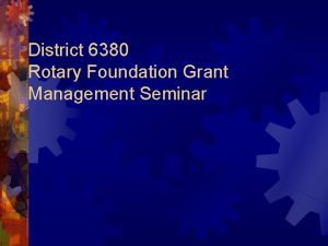 District 6380 Rotary Foundation Grant Management Seminar Future