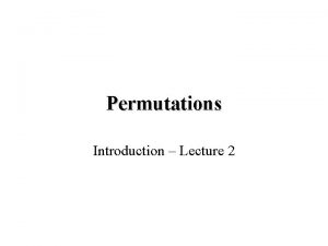 Permutations Introduction Lecture 2 Permutations As we know