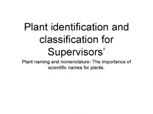 Plant identification and classification for Supervisors Plant naming