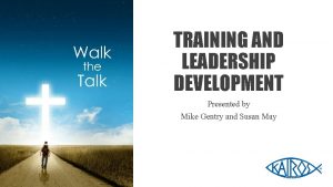 TRAINING AND LEADERSHIP DEVELOPMENT Presented by Mike Gentry