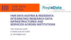 FAIR DATA AUSTRIA REGIODATA INTEGRATING RESEARCH DATA INFRASTRUCTURES