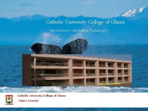 Catholic University College of Ghana Introduction to Information