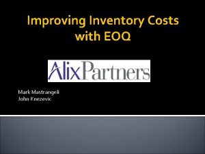 Improving Inventory Costs with EOQ Mark Mastrangeli John