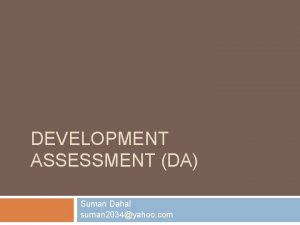 DEVELOPMENT ASSESSMENT DA Suman Dahal suman 2034yahoo com