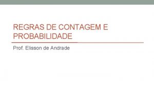 REGRAS DE CONTAGEM E PROBABILIDADE Prof Elisson de