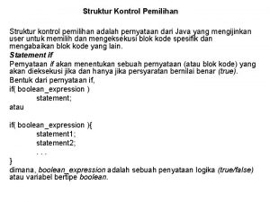 Struktur Kontrol Pemilihan Struktur kontrol pemilihan adalah pernyataan