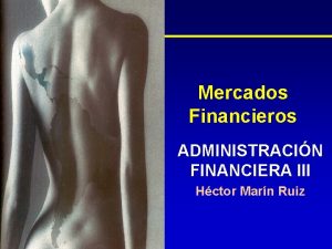 Mercados Financieros ADMINISTRACIN FINANCIERA III Hctor Marn Ruiz