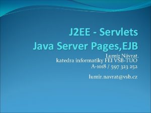 J 2 EE Servlets Java Server Pages EJB