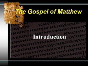 The Gospel of Matthew Introduction The Gospel of