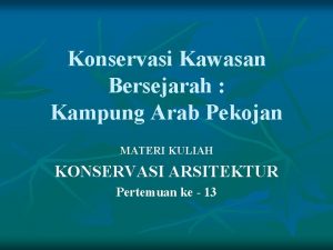 Konservasi Kawasan Bersejarah Kampung Arab Pekojan MATERI KULIAH