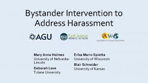 Bystander Intervention to Address Harassment Mary Anne Holmes