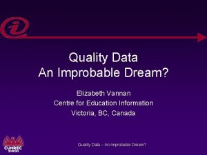 Quality Data An Improbable Dream Elizabeth Vannan Centre