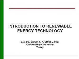 INTRODUCTION TO RENEWABLE ENERGY TECHNOLOGY Doc Ing Grkan