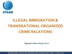ILLEGAL IMMIGRATION TRANSNATIONAL ORGANIZED CRIME RELATIONS Ouzhan mer