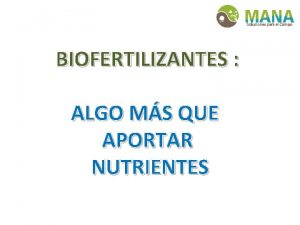 BIOFERTILIZANTES ALGO MS QUE APORTAR NUTRIENTES 1 Que