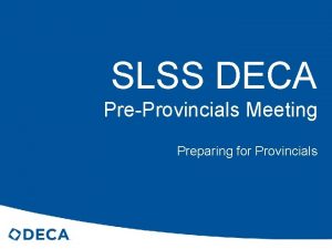 SLSS DECA PreProvincials Meeting Preparing for Provincials Overview