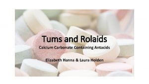 Tums and Rolaids Calcium Carbonate Containing Antacids Elizabeth