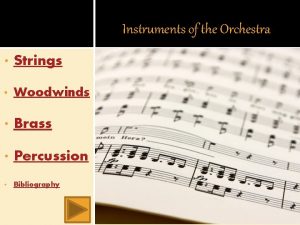 Instruments of the Orchestra Strings Woodwinds Brass Percussion