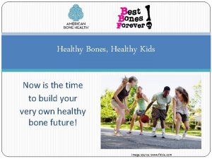 Healthy Bones Healthy Kids Now is the time