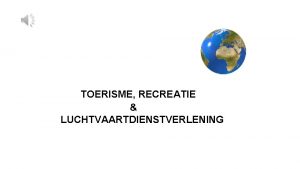 TOERISME RECREATIE LUCHTVAARTDIENSTVERLENING Kwalificatieniveaus 3 en 4 Duur