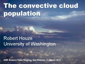 The convective cloud population Robert Houze University of