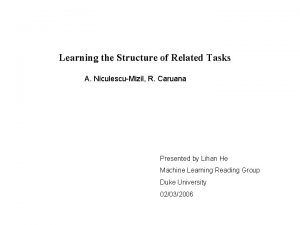 Learning the Structure of Related Tasks A NiculescuMizil