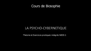 Cours de Biosophie LA PSYCHOCYBERNETIQUE Thorie et Exercices