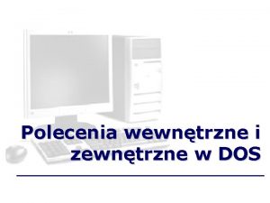 Polecenia wewntrzne i zewntrzne w DOS Polecenia wewntrzne