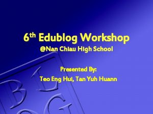 th 6 Edublog Workshop Nan Chiau High School