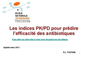 ECOLE NATIONALE VETERINAIRE TOULOUSE Les indices PKPD pour