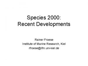 Species 2000 Recent Developments Rainer Froese Institute of