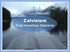 Calvinism Total Hereditary Depravity Calvinism Total Hereditary Depravity