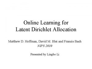 Online Learning for Latent Dirichlet Allocation Matthew D