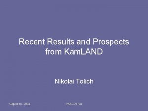 Recent Results and Prospects from Kam LAND Nikolai