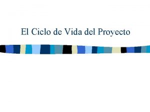 El Ciclo de Vida del Proyecto Ciclo de