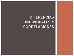 DIFERENCIAS INDIVIDUALES Y CORRELACIONES LA NATURALEZA DE LA