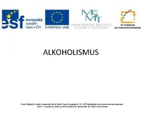 ALKOHOLISMUS Tento Digitln uebn materil vznikl dky finann