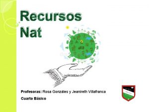 Recursos Naturales Profesoras Rosa Gonzles y Jeanireth Villafranca