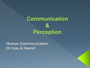 Communication Perception Human Communication Dr Inas A Hamid