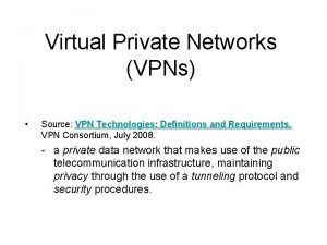 Virtual Private Networks VPNs Source VPN Technologies Definitions