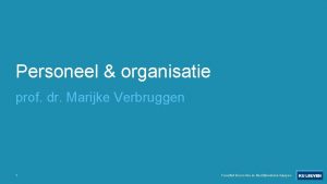 Personeel organisatie prof dr Marijke Verbruggen 1 Faculteit
