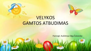 VELYKOS GAMTOS ATBUDIMAS Pareng Aukltoja Olga ukovska 2018