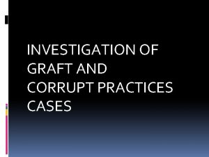 INVESTIGATION OF GRAFT AND CORRUPT PRACTICES CASES 1