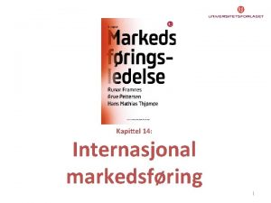 Kapittel 14 Internasjonal markedsfring 1 Internasjonal markedsfring internasjonaliseringsstrategier